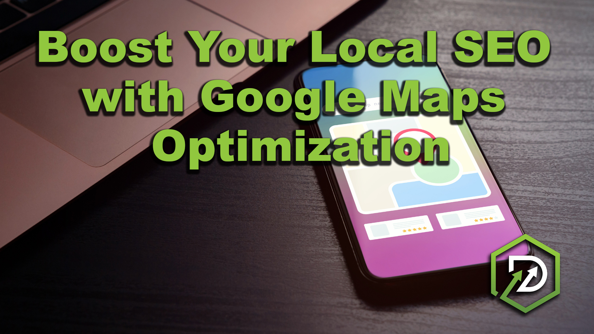 Boost Your Local SEO With Google Maps Optimization